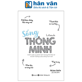 Sống Thông Minh - Kiểm Soát Sự Phân Tâm Trong Thời Đại Số Và Tận Hưởng Cuộc Sống Trọn Vẹn