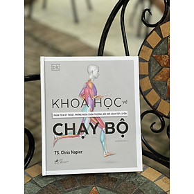 (Tủ sách DK) KHOA HỌC CHẠY BỘ - Phân tích kỹ thuật, phòng ngừa chấn thương, đổi mới cách tập luyện – Chris Napier – Nguyễn Kiến Quốc dịch – Nhã Nam – NXB Thế Giới (Bìa cứng)