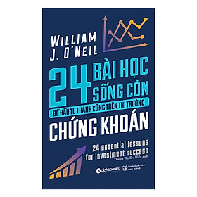 24 Bài Học Sống Còn Để Đầu Tư Thành Công Trên Thị Trường Chứng Khoán (Tái Bản 2022)