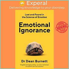 Sách - Emotional Ignorance - Lost and found in the science of emotion by Dean Burnett (UK edition, paperback)