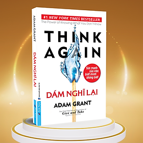 Sách Dám Nghĩ Lại - Think again (Adam Grant)