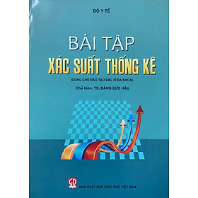 Bài tập xác suất thống kê (Dùng cho đào tạo bác sĩ đa khoa)