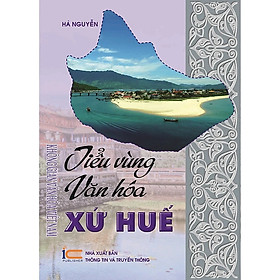 Tiểu Vùng Văn Hóa Xứ Huế - Hà Nguyễn - (bìa mềm)