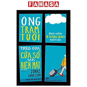 Ông Trăm Tuổi Trèo Qua Cửa Số Và Biến Mất (Tái Bản 2023)