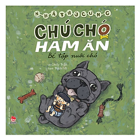 Nhà Thú Cưng - Chú Chó Ham Ăn - Bé Tập Nuôi Chó