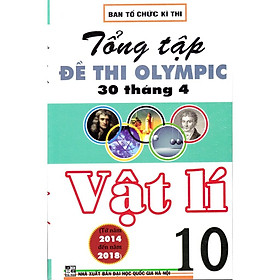 Sách - Tổng tập đề thi Olympic 30 tháng 4 Vật lý 10 (2014 - 2018)