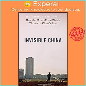 Sách - Invisible China - How the Urban-Rural Divide Threatens China's Rise by Scott Rozelle (UK edition, paperback)