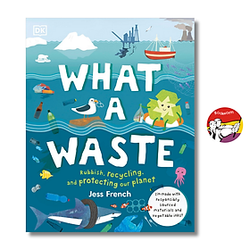 What A Waste: Rubbish, Recycling, and Protecting our Planet by Jess French | Bìa cứng - DK