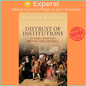 Sách - Distrust of Institutions in Early Modern Britain and America by Prof Brian P. Levack (UK edition, paperback)
