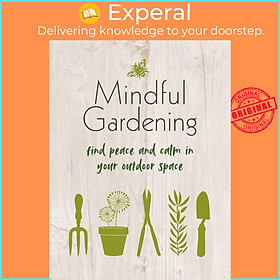 Sách - Mindful Gardening - Find peace and calm in your outdoor spac by Unknown (US edition, Hardcover Paper over boards)