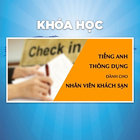 Khóa Học Tiếng Anh Thông Dụng Dành Cho Nhân Viên Khách Sạn