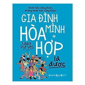 [Download Sách] Hoàn Hảo Cũng Được Không Hoàn Hảo Cũng Được - Gia Đình Mình Hòa Hợp Là Được (Quà tặng TickBook đặc biệt)