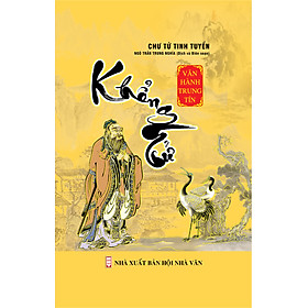 (Bộ sách CHƯ TỬ TINH TUYỂN do Ngô Trần Trung Nghĩa dịch và biên soạn – Bìa cứng) KHỔNG TỬ - VĂN HÀNH TRUNG TÍN – Khang Việt Book – NXB Văn Học