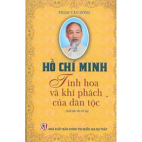 Hồ Chí Minh –  Tinh Hoa Và Khí Phách Của Dân Tộc (Tái bản)