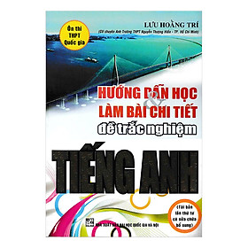 [Download Sách] Hướng Dẫn Học Và Làm Bài Chi Tiết Đề Trắc Nghiệm Tiếng Anh