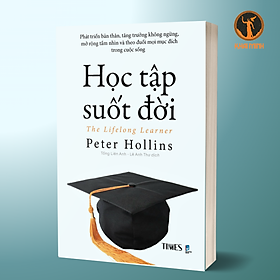 HỌC TẬP SUỐT ĐỜI (The Lifelong Leaner) - Peter Hollins - (bìa mềm)