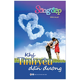 Sách Sống Đẹp - Khi Tình Yêu Dẫn Đường (Tái bản)