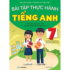 Bài Tập Thực Hành Tiếng Anh Lớp 7 (Không Đáp Án)(Theo Chương Trình Mới Của Bộ GD&ĐT)