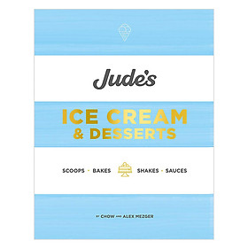 [Download Sách] Jude'S Ice Cream & Desserts: Scoops, Bakes, Shakes And Sauces
