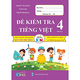 Đề Kiểm Tra Tiếng Việt Lớp 4 - Học Kì 2 - Kết Nối Tri Thức Với Cuộc Sống (1 cuốn) - Bản Quyền