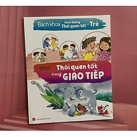 Sách - Bách Khoa Nuôi Dưỡng Thói Quen Tốt Cho Trẻ - Thói Quen Tốt Trong Giao Tiếp