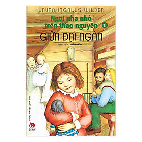 [Download Sách] Ngôi Nhà Nhỏ Trên Thảo Nguyên Tập 1: Giữa Đại Ngàn (Tái Bản 2019)