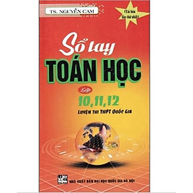Sách – Sổ Tay Toán Học Lớp 10,11,12 (Luyện Thi THPT Quốc Gia)