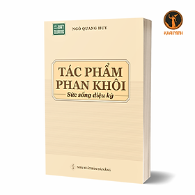 TÁC PHẨM PHAN KHÔI - Sức Sống Diệu Kỳ - Ngô Quang Huy