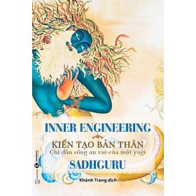 Inner Engineering - Kiến Tạo Bản Thân: Chỉ Dẫn Sống An Vui Của Một Yogi _THA