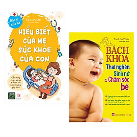 Combo 2 cuốn: Hiểu Biết Của Mẹ Sức Khỏe Của Con + Bách Khoa Thai Nghén - Sinh Nở Và Chăm Sóc Em Bé ( Bộ sách giúp các mẹ trong quá trình nuôi con)