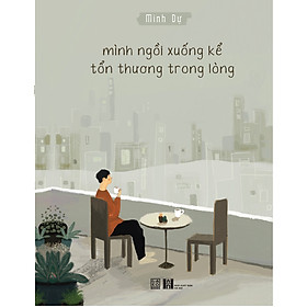 [Download Sách] Sách - Mình ngồi xuống kể tổn thương trong lòng