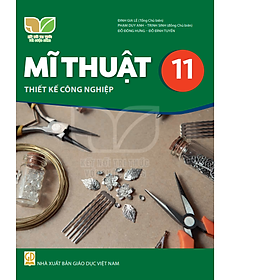 Sách giáo khoa Mĩ Thuật 11- Thiết Kế Công Nghiệp- Kết Nối Tri Thức Với Cuộc Sống (Kèm Nilon bọc Sách)