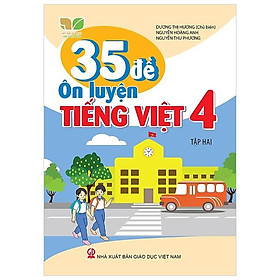 35 Đề Ôn Luyện Tiếng Việt 4 - Tập 2 (Kết Nối)