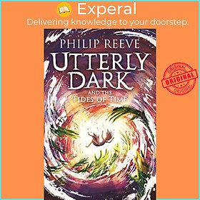 Sách - Utterly Dark and the Tides of Time by Philip Reeve (UK edition, paperback)