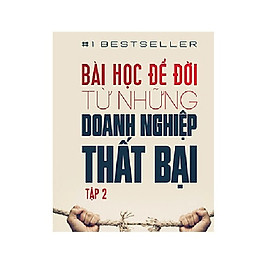 Bài Học Để Đời Từ Những Doanh Nghiệp Thất Bại (Tập 2)