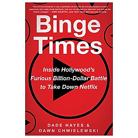 Binge Times: Inside Hollywood's Furious Billion-Dollar Battle To Take Down Netflix - HarperCollins Publishers