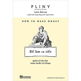 How To Make Money: Để Làm Ra Tiền - Quản Lý Tài Sản Theo Triết Lý Cổ Đại - Lam