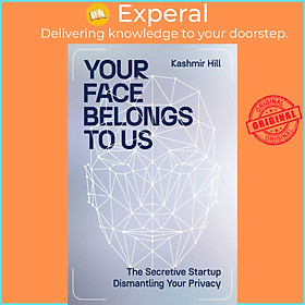 Hình ảnh Sách - Your Face Belongs to Us - The Secretive Start-Up on a Mission to End Priv by Kashmir Hill (UK edition, hardcover)