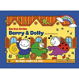 Sách Cùng Bé Lớn Khôn – Berry Và Dolly - Đi Học Thật Là Vui