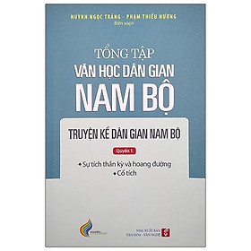 Tổng Tập Văn Học Dân Gian Nam Bộ - Tập 1