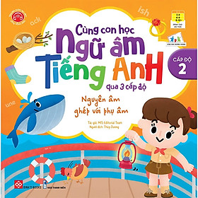 Sách Cùng Con Học Ngữ Âm Tiếng Anh Qua 3 Cấp Độ - Nguyên Âm Ghép Với Phụ Âm