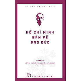 DI SẢN HỒ CHÍ MINH - HỒ CHÍ MINH BÀN VỀ ĐẠO ĐỨC_TRE