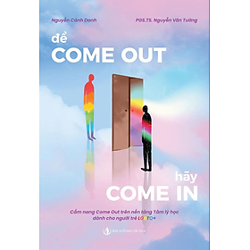 Để Come Out, hãy Come In - Tác giả Nguyễn Cảnh Danh & Nguyễn Văn Tường - Tritthuctrebooks - Khổ sách 14,5*20,5cm - 