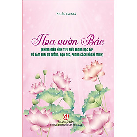 Hoa vườn Bác (Những điển hình tiêu biểu trong học tập và làm theo tư tưởng, đạo đức, phong cách Hồ Chí Minh)