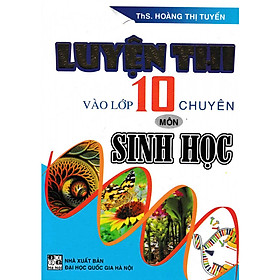 [Download Sách] Luyện Thi Vào Lớp 10 Chuyên Môn Sinh Học