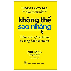 Hình ảnh Không Thể Sao Nhãng - Kiểm Soát Sự Tập Trung Và Sống Đời Bạn Muốn - Indistractable - How To Control Your Attention And Choose Your Life