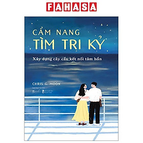 Cẩm Nang Tìm Tri Kỷ - Xây Dựng Cây Cầu Kết Nối Tâm Hồn