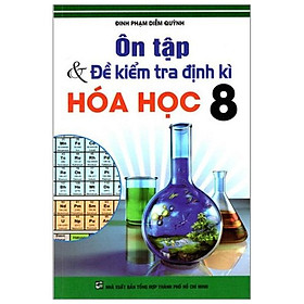 Ôn Tập Và Kiểm Tra Định Kì Hóa Học Lớp 8 (Tái Bản)