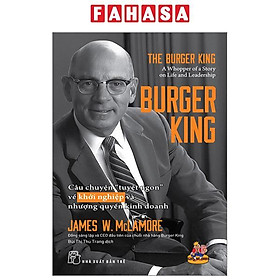 Burger King - Câu Chuyện "Tuyệt Ngon" Về Khởi Nghiệp Và Nhượng Quyền Kinh Doanh