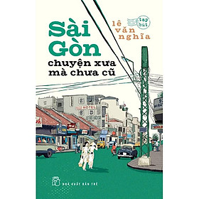 Sách-sài gòn chuyện xưa mà chưa cũ